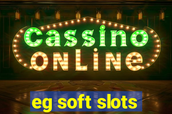 eg soft slots